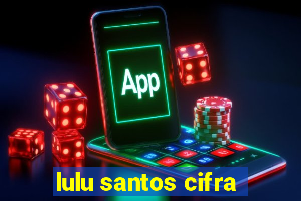 lulu santos cifra